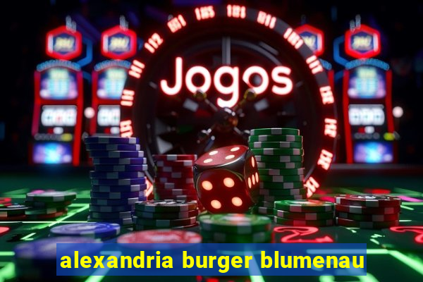 alexandria burger blumenau